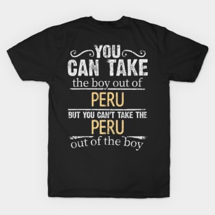 You Can Take The Boy Out Of Peru But You Cant Take The Peru Out Of The Boy - Gift for Peruvian With Roots From Peru T-Shirt